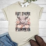 HAY THERE PUMPKIN t-shirt