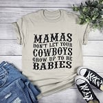 MAMAS DON'T LET YOUR COWBOYS GROW UP TO BE BABIES